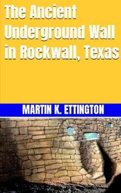 The Ancient Underground Wall in Rockwall, Texas