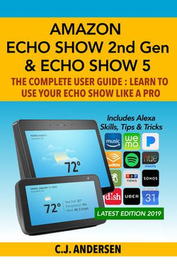 Amazon Echo Show (2nd Gen) & Echo Show 5 - The Complete User Guide