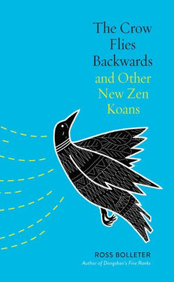 The Crow Flies Backwards and Other New Zen Koans