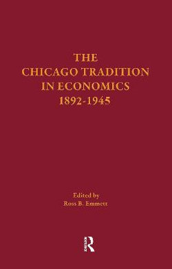 The Chicago Tradition in Economics 1892-1945