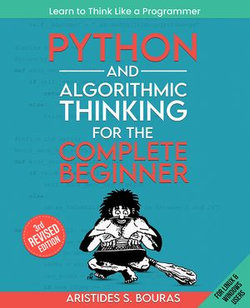 Python and Algorithmic Thinking for the Complete Beginner