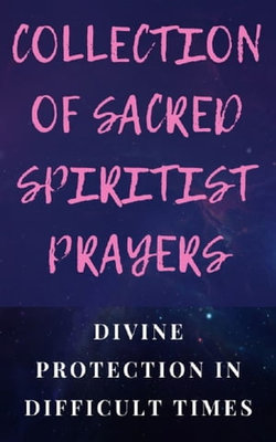 COLLECTION OF SACRED SPIRITIST PRAYERS