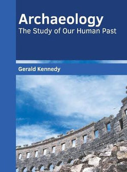 Archaeology: the Study of Our Human Past