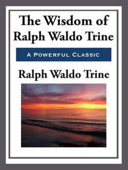 The Wisdom of Ralph Waldo Trine