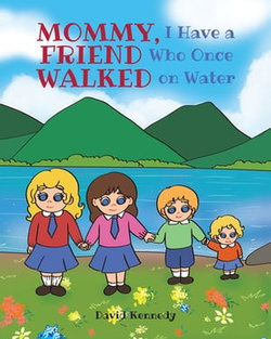 Mommy, I Have a Friend Who Once Walked on Water