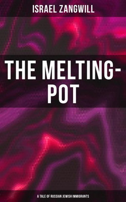 The Melting-Pot (A Tale of Russian Jewish Immigrants)