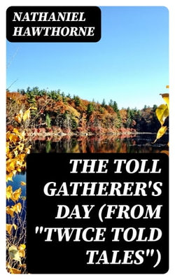 The Toll Gatherer's Day (From "Twice Told Tales")