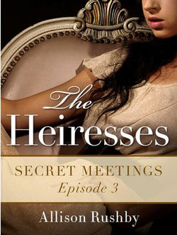 Secret Meetings: The Heiresses Book 3