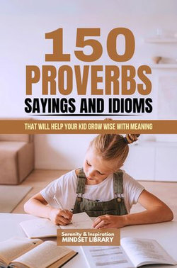 150 Proverbs, Sayings And Idioms That Will Help Your Child Grow Wise With Meaning