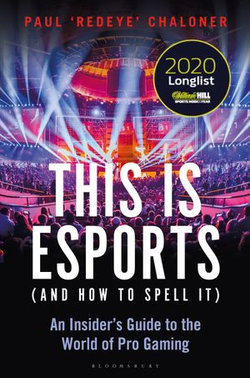 This is esports (and How to Spell it) – LONGLISTED FOR THE WILLIAM HILL SPORTS BOOK AWARD 2020