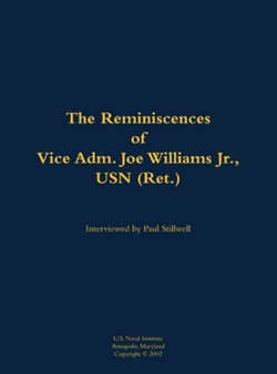 Reminiscences of Vice Adm. Joe Williams Jr., USN (Ret.)