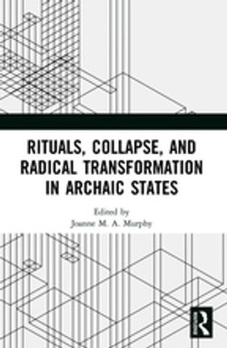 Rituals, Collapse, and Radical Transformation in Archaic States