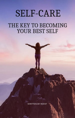 Self-Care : The Key To Becoming Your Best Self