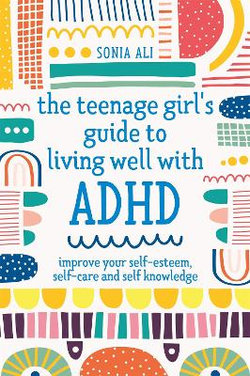 The Teenage Girl's Guide to Living Well with ADHD