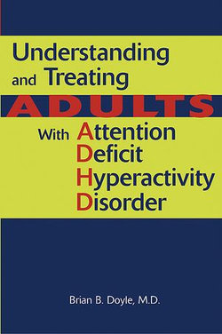 Understanding and Treating Adults With Attention Deficit Hyperactivity Disorder