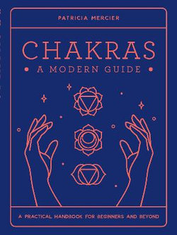 Chakras: A Modern Guide