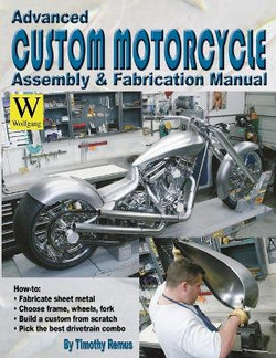 Advanced Custom and Motorcycle Assembly and Fabrication Manual