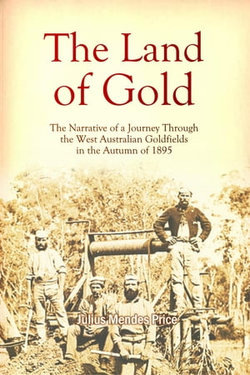 The Land of Gold: The Narrative of a Journey Through the West Australian Goldfields in the Autumn of 1895