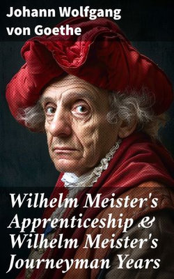 Wilhelm Meister's Apprenticeship & Wilhelm Meister's Journeyman Years