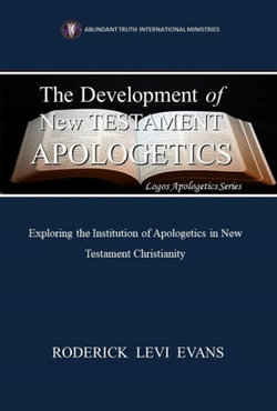 The Development of New Testament Apologetics: Exploring the Institution of Apologetics in New Testament Christianity