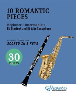 10 Easy Romantic Pieces for Bb Clarinet and Eb Alto Saxophone (scored in 3 keys)