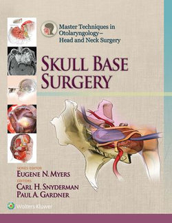 Master Techniques in Otolaryngology - Head and Neck Surgery: Skull Base Surgery