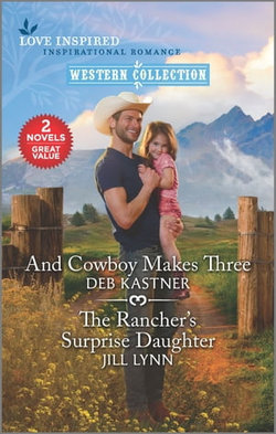 And Cowboy Makes Three/The Rancher's Surprise Daughter