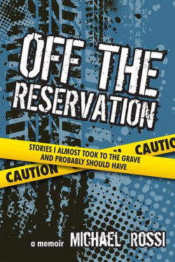 Off The Reservation: Stories I Almost Took to the Grave and Probably Should Have