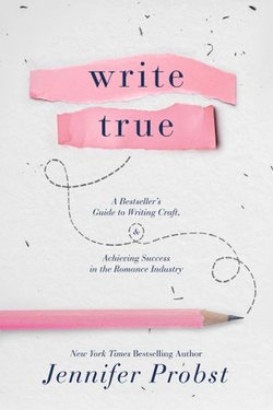 Write True: A Bestseller’s Guide to Writing Craft and Achieving Success in the Romance Industry