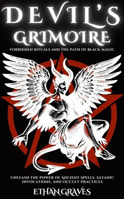 Devil’s Grimoire -forbidden Rituals and the Path of Black Magic