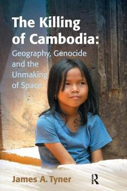 The Killing of Cambodia: Geography, Genocide and the Unmaking of Space