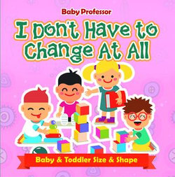 I Don't Have to Change At All | Baby & Toddler Size & Shape