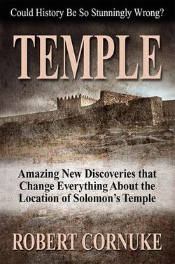 Temple: Amazing New Discoveries That Change Everything About the Location of Solomon's Temple