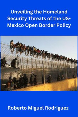 Unveiling the Homeland Security Threats of the U.S.-Mexico Open Border Policy