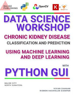 DATA SCIENCE WORKSHOP: CHRONIC KIDNEY DISEASE CLASSIFICATION AND PREDICTION USING MACHINE LEARNING AND DEEP LEARNING WITH PYTHON GUI