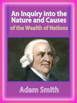 An Inquiry into the Nature and Causes of the Wealth of Nations