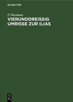 Vierunddreissig Umrisse zur Ilias