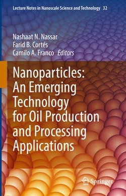 Nanoparticles: An Emerging Technology for Oil Production and Processing Applications