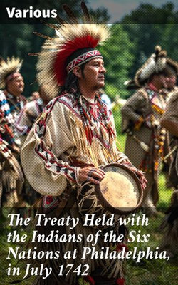 The Treaty Held with the Indians of the Six Nations at Philadelphia, in July 1742