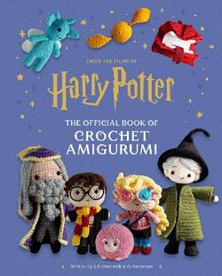 Harry Potter: the Official Book of Crochet Amigurumi