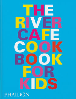 The River Cafe Look Book: Recipes for Kids of All Ages