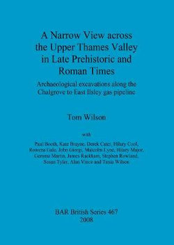 A Narrow View Across the Upper Thames Valley in Late Prehistoric and Roman Times