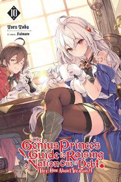 The Genius Prince's Guide to Raising a Nation Out of Debt (Hey, How about Treason?), Vol. 10 (light Novel)