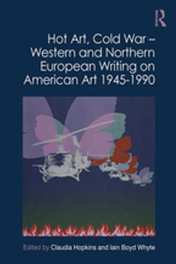 Hot Art, Cold War – Western and Northern European Writing on American Art 1945-1990