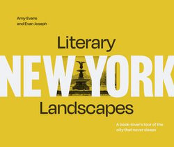 Literary Landscapes: New York: A book-lover’s tour of the city that never sleeps (Literary Landscapes)