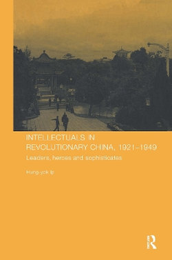 Intellectuals in Revolutionary China, 1921-1949