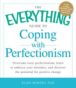 The Everything Guide to Coping with Perfectionism