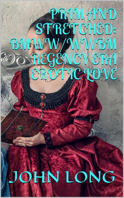 Prim and Stretched: BMWW/WWBM Regency Era Erotic Love