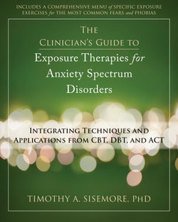 The Clinician's Guide to Exposure Therapies for Anxiety Spectrum Disorders