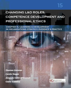 Changing Learning & Development Roles, Competence Development and Professional Ethics: (Learning & Development in Organisations series #15)